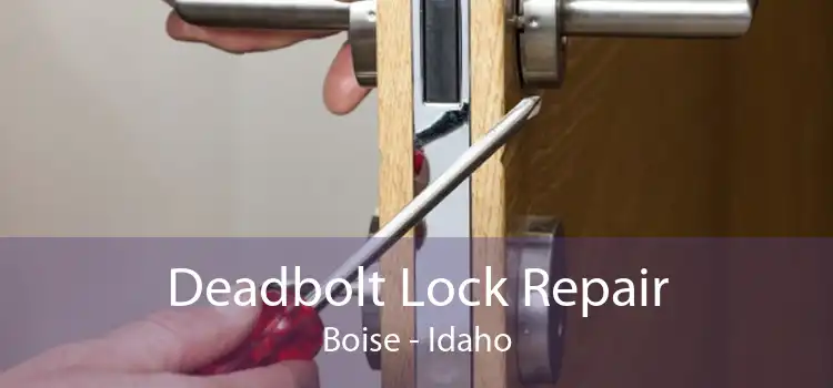 Deadbolt Lock Repair Boise - Idaho
