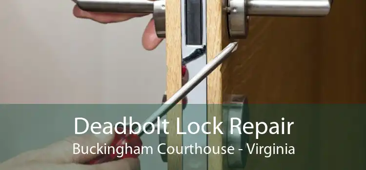 Deadbolt Lock Repair Buckingham Courthouse - Virginia