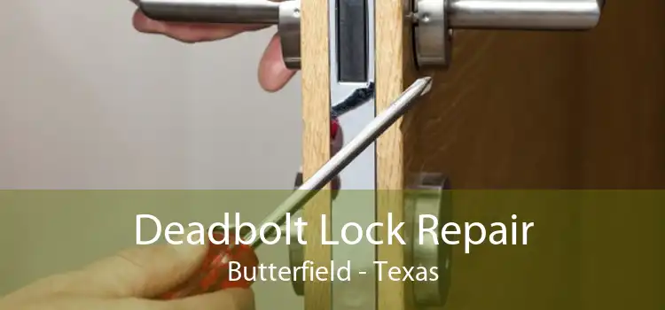Deadbolt Lock Repair Butterfield - Texas