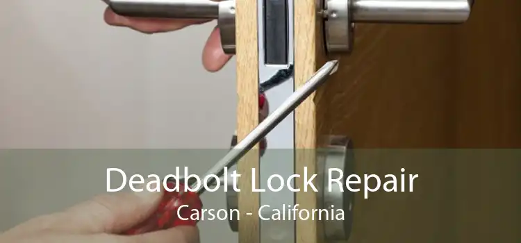 Deadbolt Lock Repair Carson - California