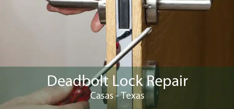 Deadbolt Lock Repair Casas - Texas