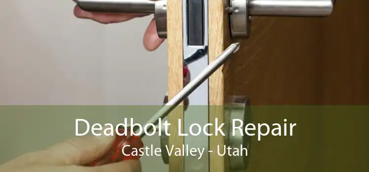 Deadbolt Lock Repair Castle Valley - Utah