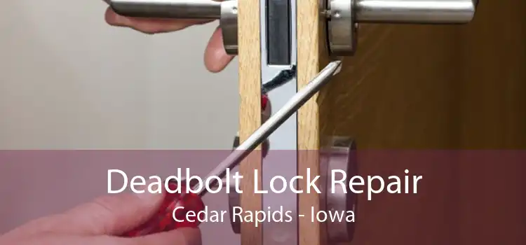 Deadbolt Lock Repair Cedar Rapids - Iowa