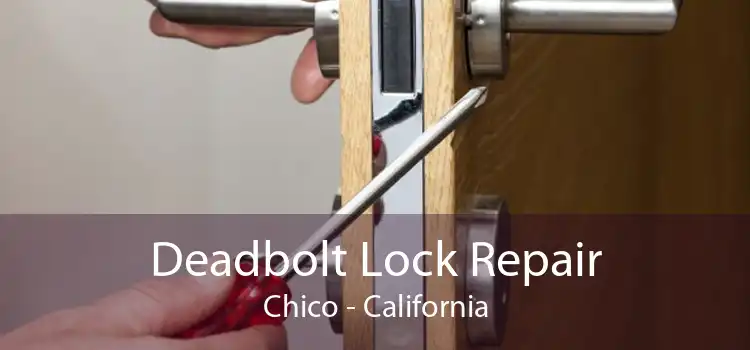 Deadbolt Lock Repair Chico - California