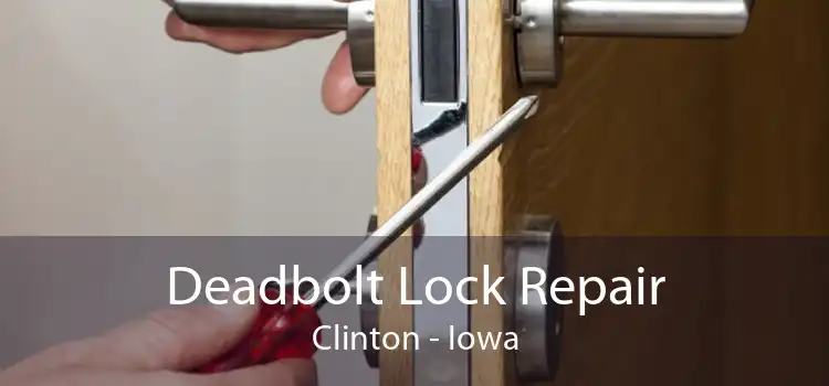 Deadbolt Lock Repair Clinton - Iowa