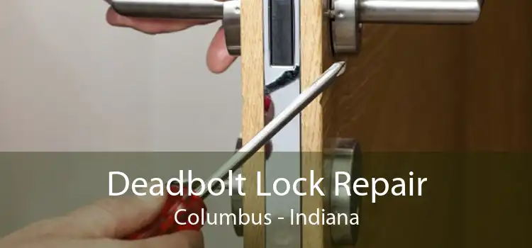 Deadbolt Lock Repair Columbus - Indiana