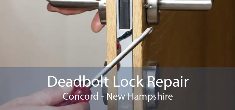Deadbolt Lock Repair Concord - New Hampshire