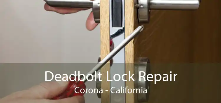 Deadbolt Lock Repair Corona - California