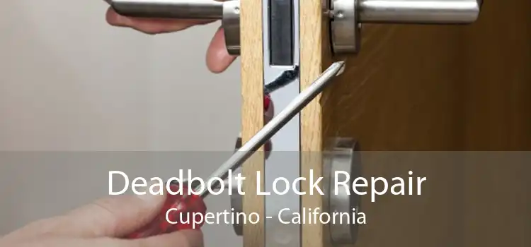 Deadbolt Lock Repair Cupertino - California
