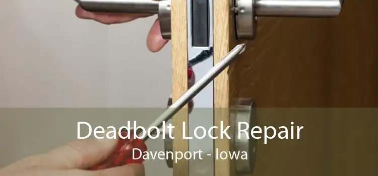 Deadbolt Lock Repair Davenport - Iowa
