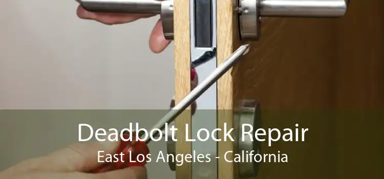 Deadbolt Lock Repair East Los Angeles - California