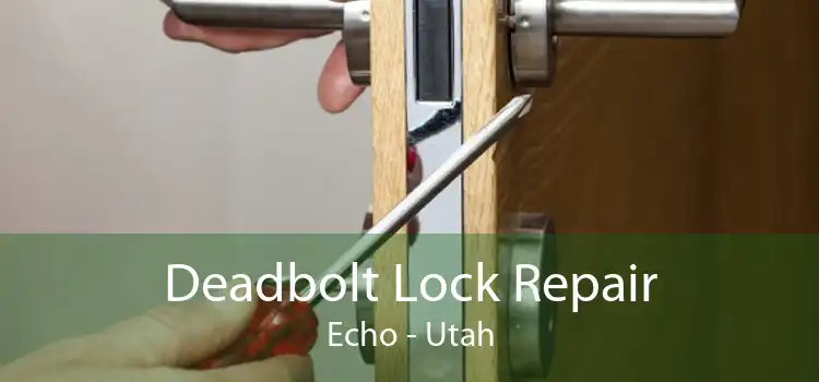Deadbolt Lock Repair Echo - Utah