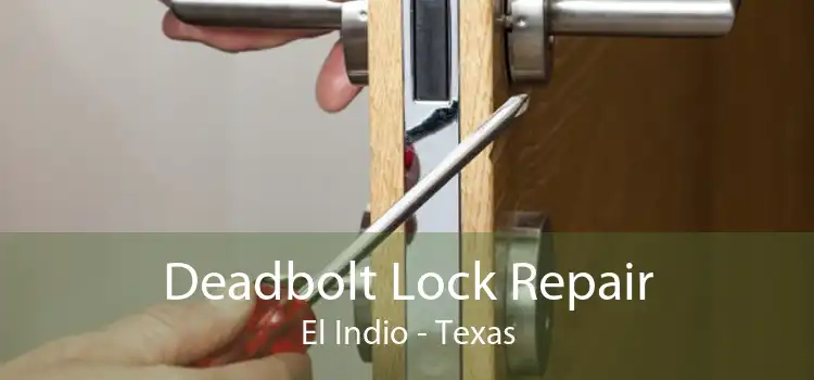 Deadbolt Lock Repair El Indio - Texas