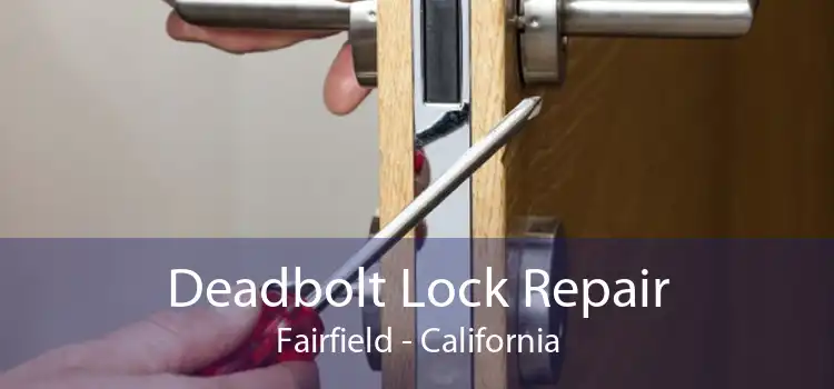 Deadbolt Lock Repair Fairfield - California
