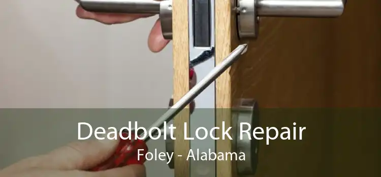 Deadbolt Lock Repair Foley - Alabama