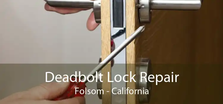 Deadbolt Lock Repair Folsom - California