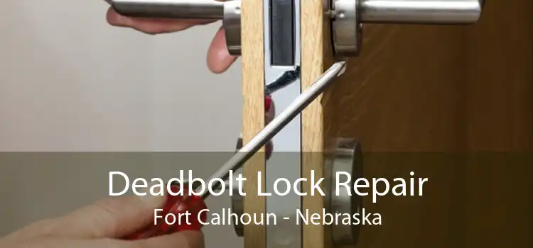 Deadbolt Lock Repair Fort Calhoun - Nebraska