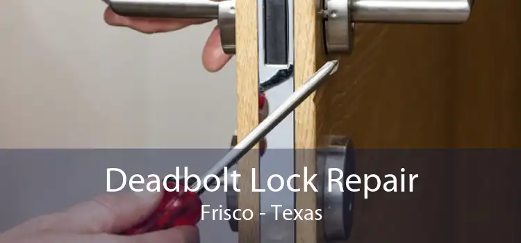 Deadbolt Lock Repair Frisco - Texas
