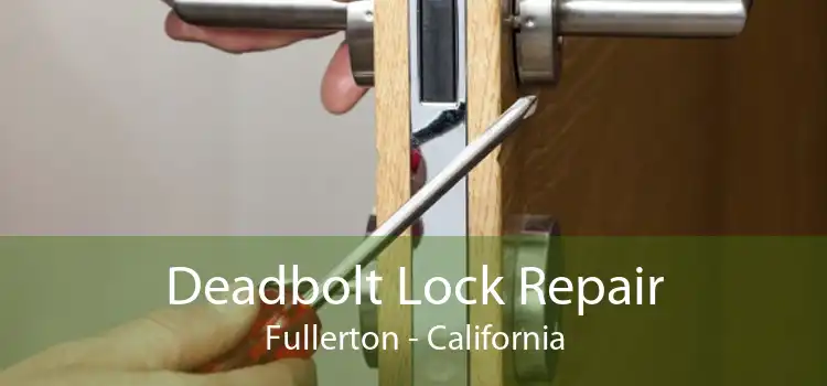 Deadbolt Lock Repair Fullerton - California