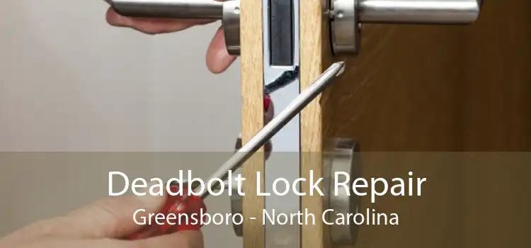 Deadbolt Lock Repair Greensboro - North Carolina