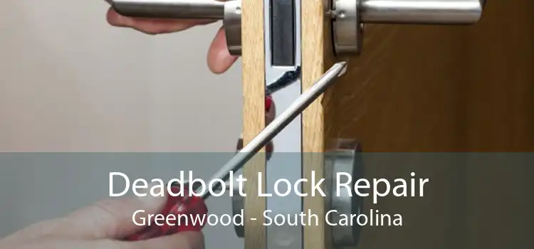 Deadbolt Lock Repair Greenwood - South Carolina