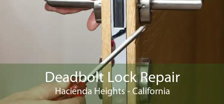 Deadbolt Lock Repair Hacienda Heights - California