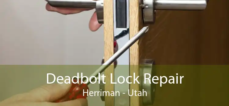 Deadbolt Lock Repair Herriman - Utah