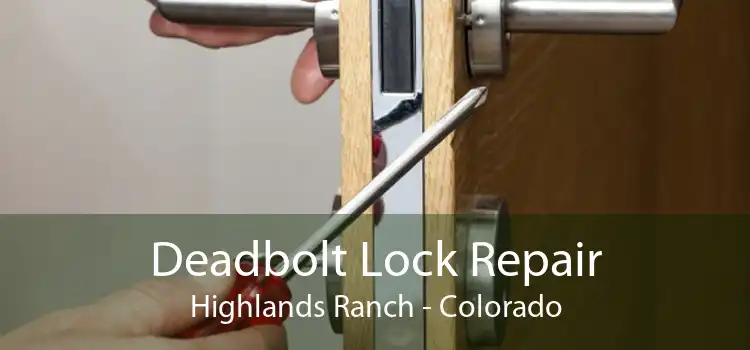 Deadbolt Lock Repair Highlands Ranch - Colorado