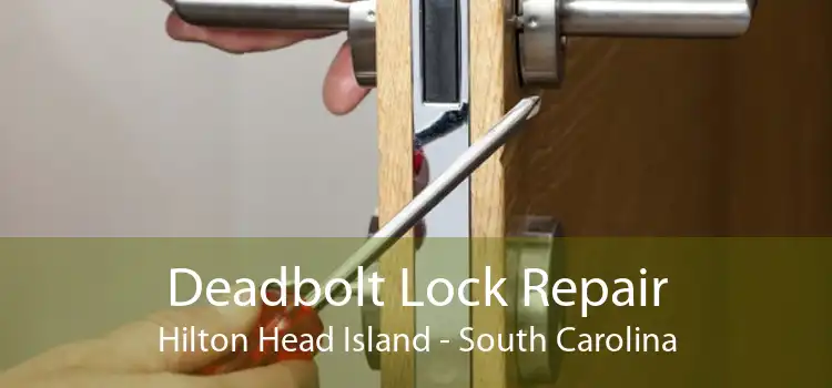Deadbolt Lock Repair Hilton Head Island - South Carolina