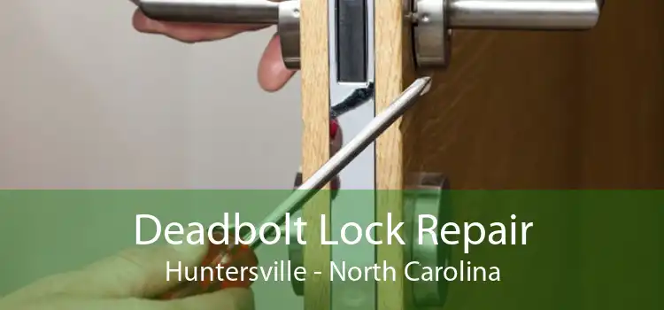 Deadbolt Lock Repair Huntersville - North Carolina