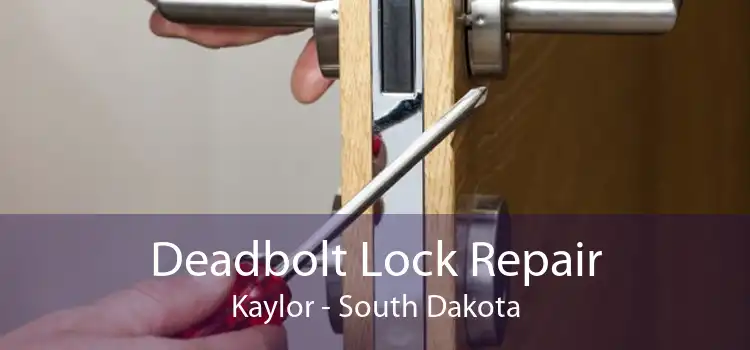 Deadbolt Lock Repair Kaylor - South Dakota