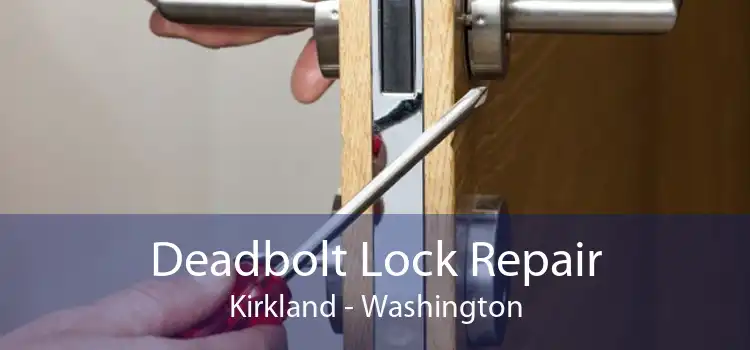 Deadbolt Lock Repair Kirkland - Washington