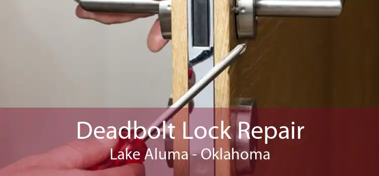 Deadbolt Lock Repair Lake Aluma - Oklahoma