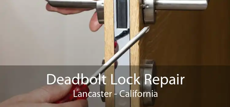 Deadbolt Lock Repair Lancaster - California