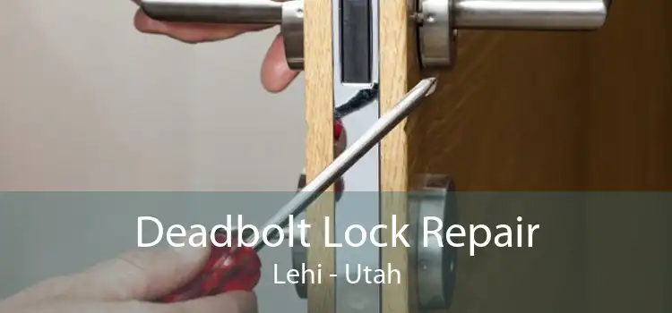 Deadbolt Lock Repair Lehi - Utah