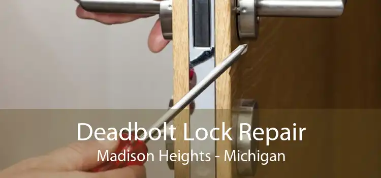 Deadbolt Lock Repair Madison Heights - Michigan
