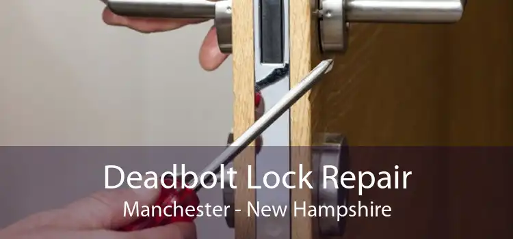 Deadbolt Lock Repair Manchester - New Hampshire