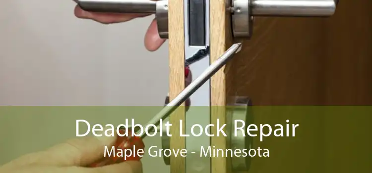 Deadbolt Lock Repair Maple Grove - Minnesota
