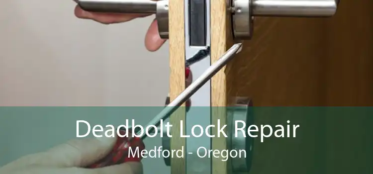 Deadbolt Lock Repair Medford - Oregon