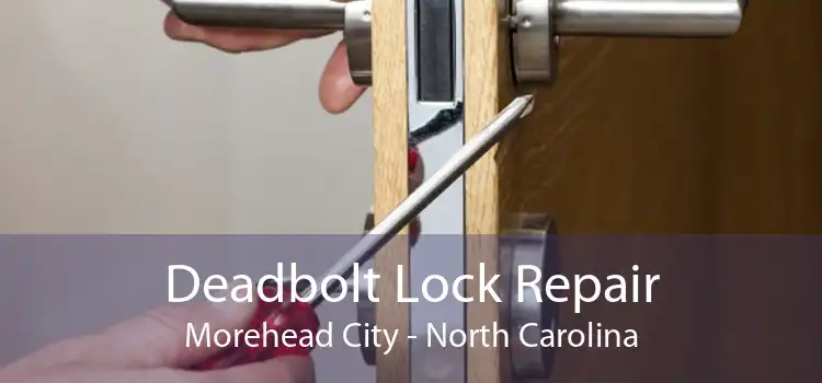 Deadbolt Lock Repair Morehead City - North Carolina