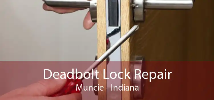 Deadbolt Lock Repair Muncie - Indiana