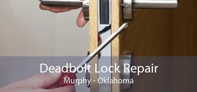 Deadbolt Lock Repair Murphy - Oklahoma