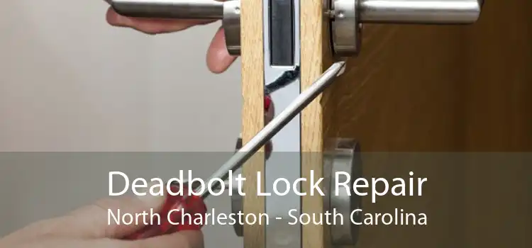 Deadbolt Lock Repair North Charleston - South Carolina