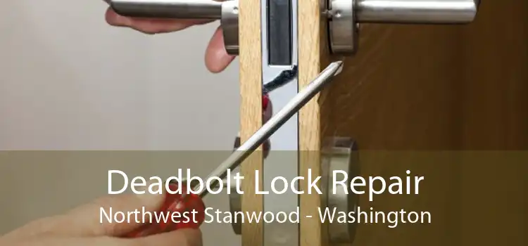 Deadbolt Lock Repair Northwest Stanwood - Washington