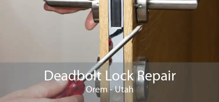 Deadbolt Lock Repair Orem - Utah