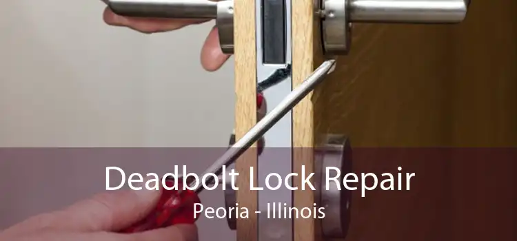 Deadbolt Lock Repair Peoria - Illinois