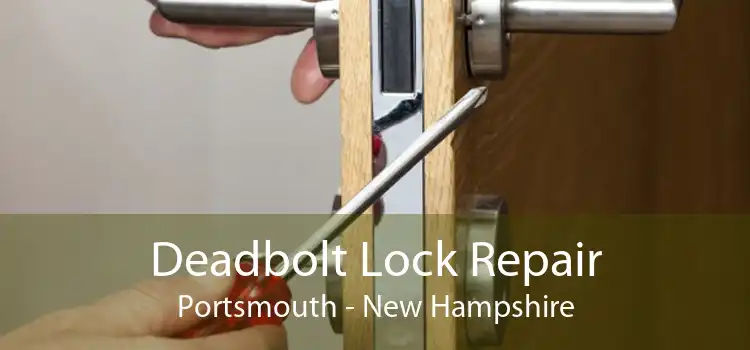 Deadbolt Lock Repair Portsmouth - New Hampshire