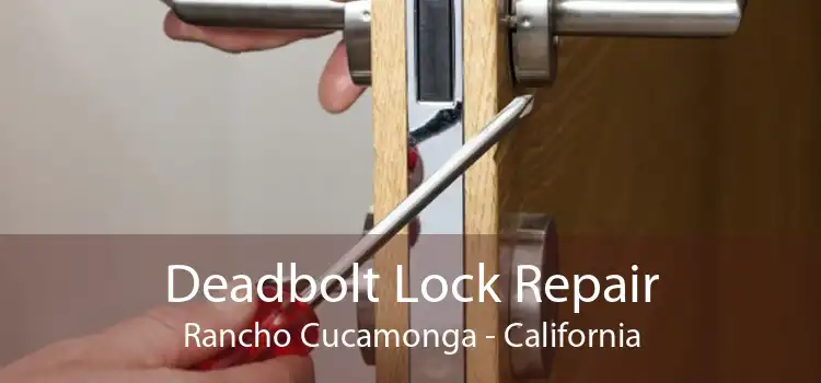 Deadbolt Lock Repair Rancho Cucamonga - California