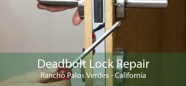 Deadbolt Lock Repair Rancho Palos Verdes - California