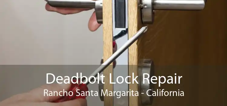 Deadbolt Lock Repair Rancho Santa Margarita - California